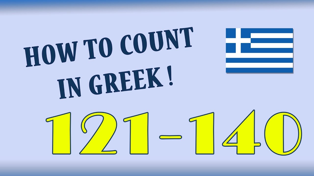 How to Count in Greek: The numbers 121-140