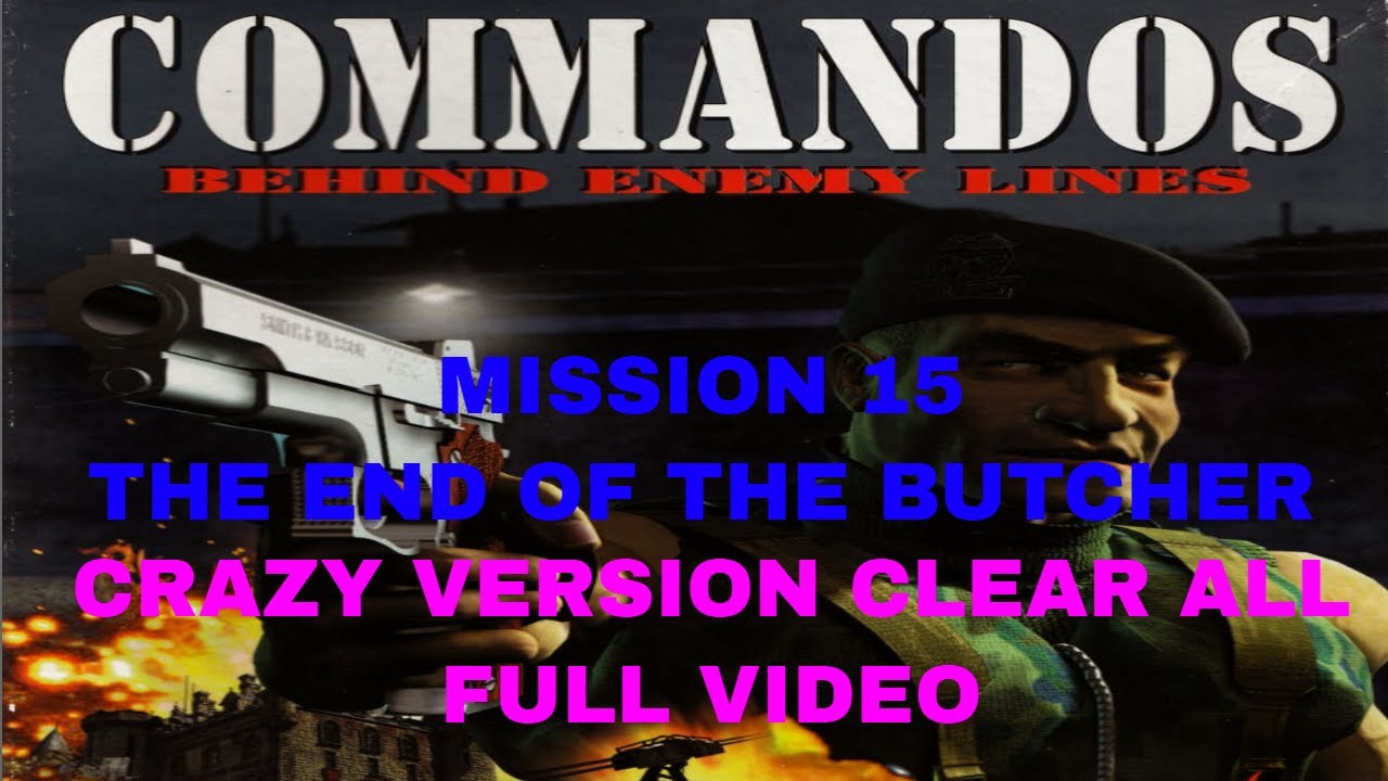 Commandos Behind Enemy Lines   Mission 15 THE END OF THE BUTCHER clear all full video
