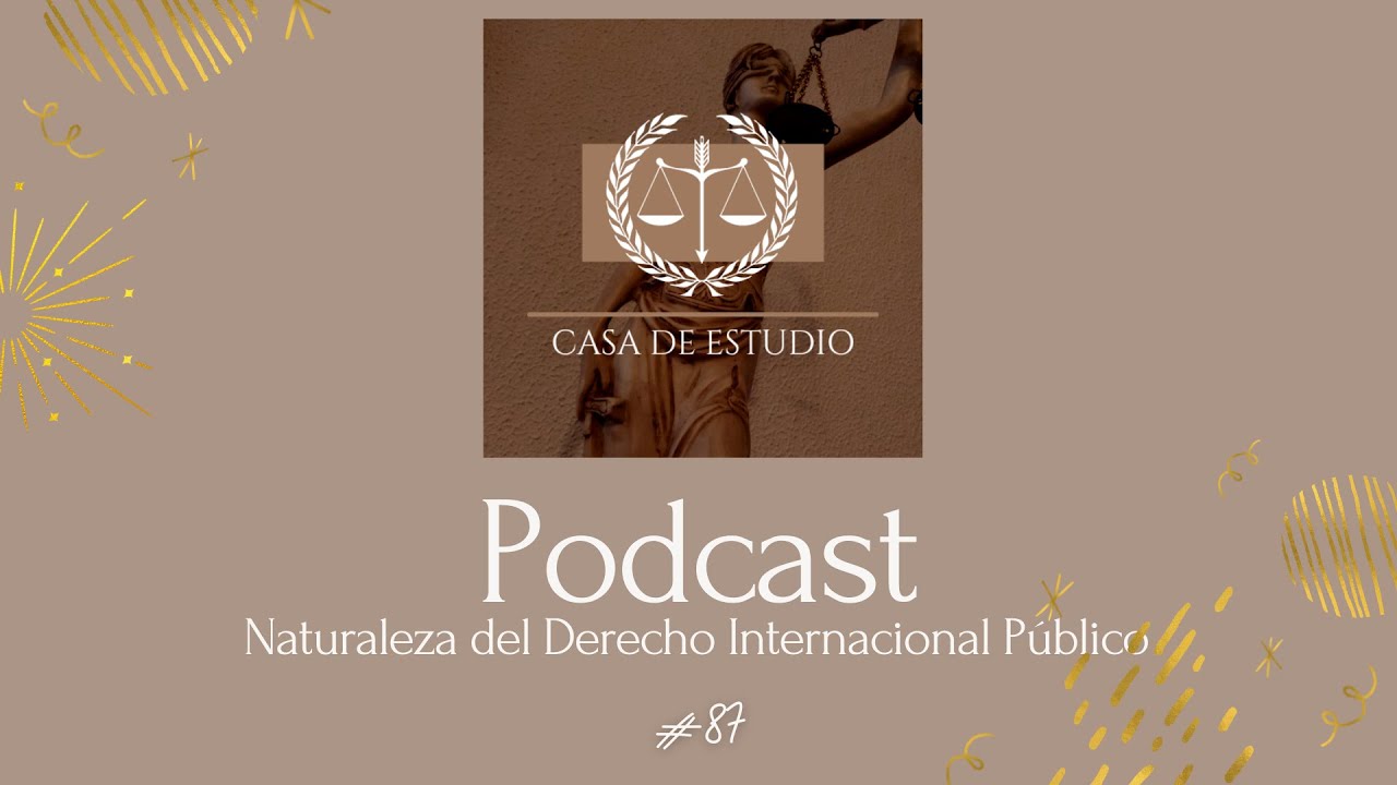 [PODCAST] | Naturaleza del Derecho Internacional Público | #87