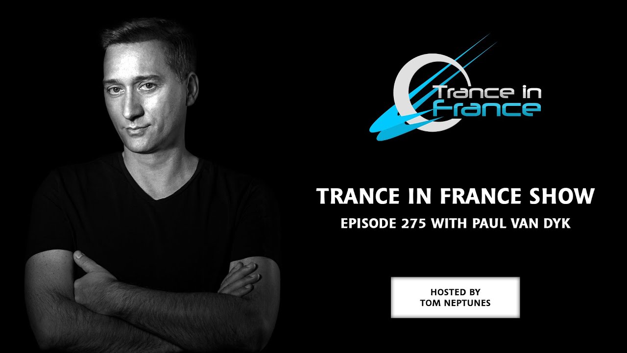 Tom Neptunes with Paul van Dyk &mdash; Trance In France Show #275