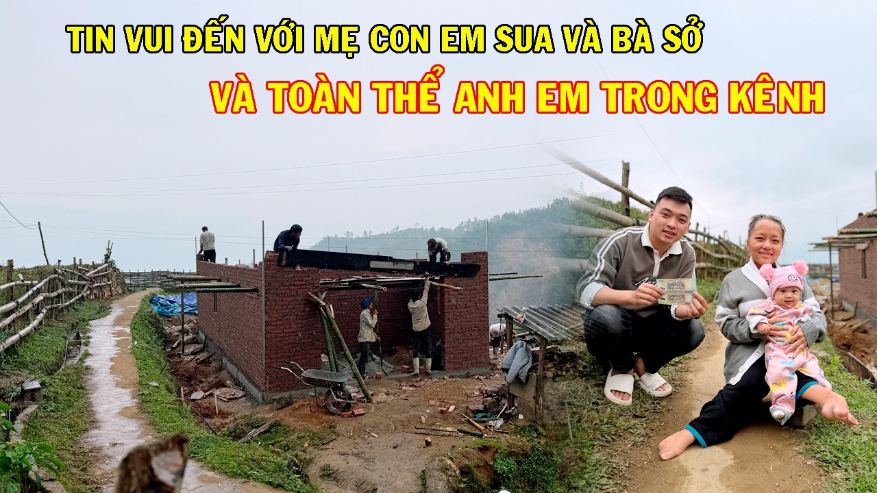 TIN VUI MỚI ĐẾN VỚI MẸ CON EM SUA VÀ BÀ SỞ CÙNG ANH EM TRONG KÊNH, NGÔI NHÀ DỰ KIẾN HÔM NAY XÂY XONG