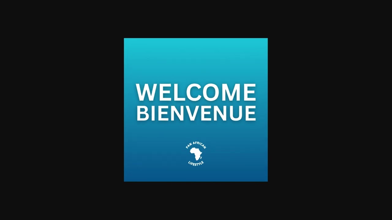 Welcome (Bienvenue) - Pan African Lifestyle [AUDIO]
