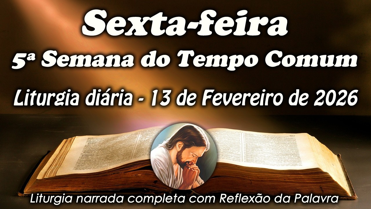 Liturgia do Dia – 13 de Fevereiro | 5ª Semana do Tempo Comum | Liturgia Completa em Áudio