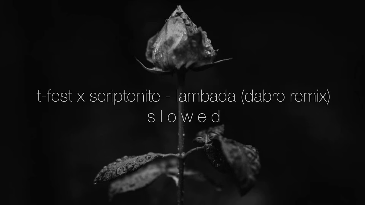 t-fest x scriptonite - lambada (dabro remix) slowed