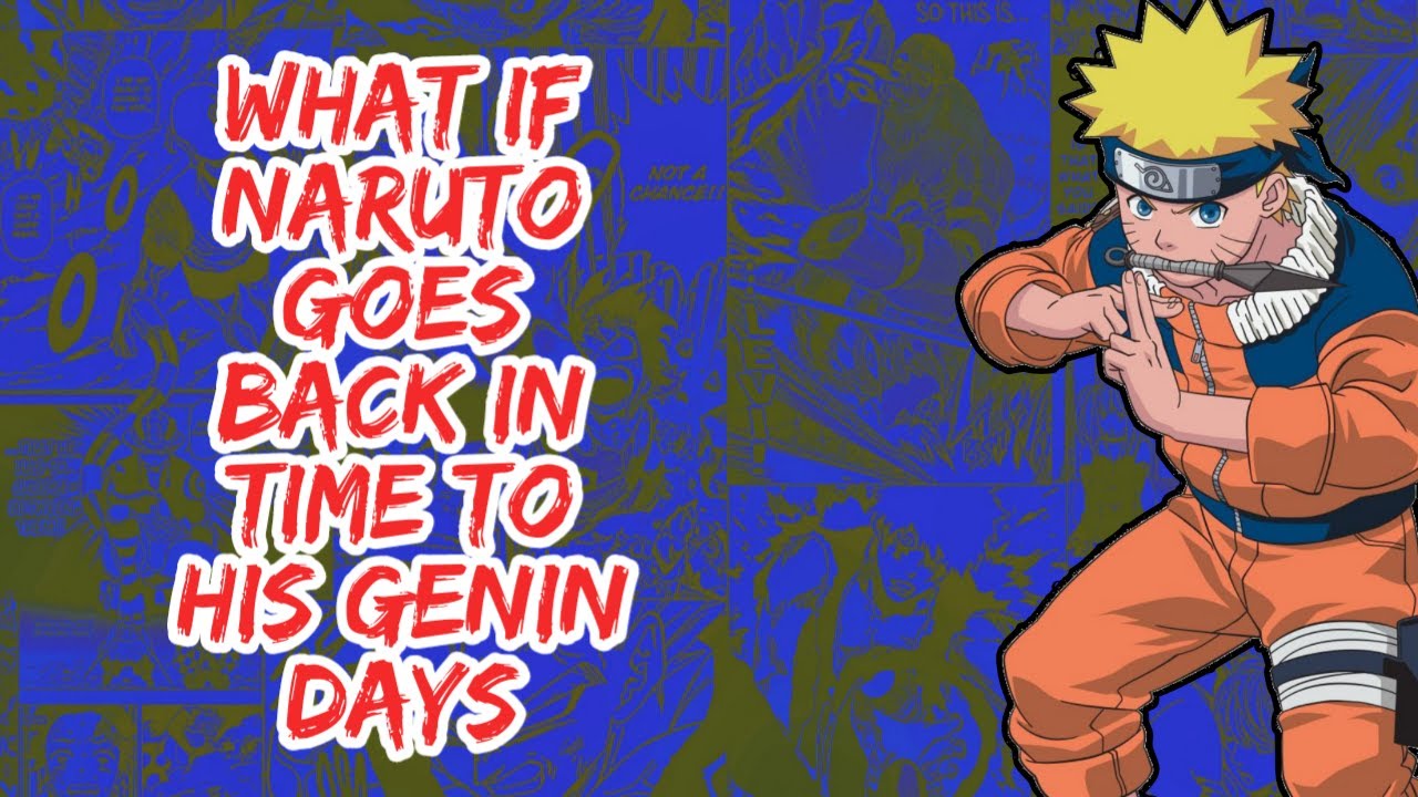 What if Naruto Goes Back in Time to His Genin Days | Part 1