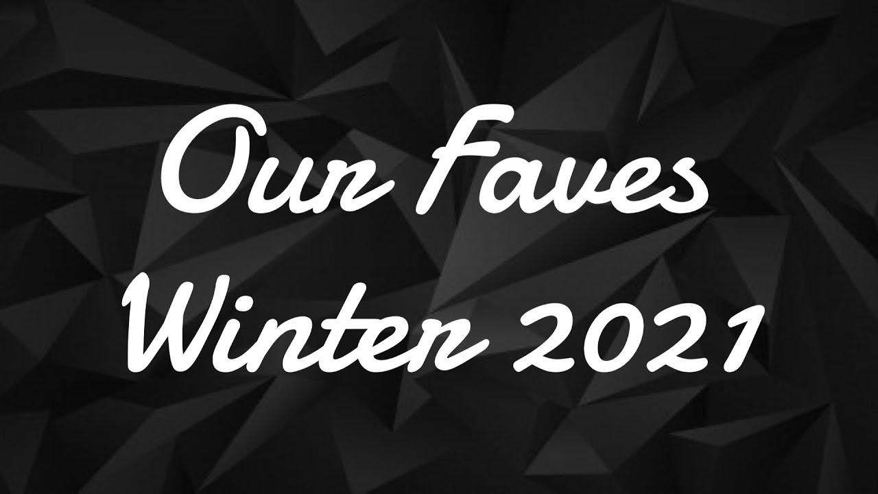 Our Faves For Winter 2021