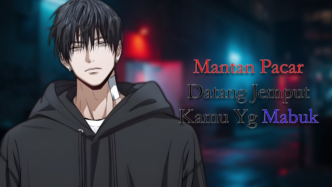 Kamu Mabuk, Mantan Pacar yg Protective Menjemput #1 [ASMR Boyfriend Roleplay]
