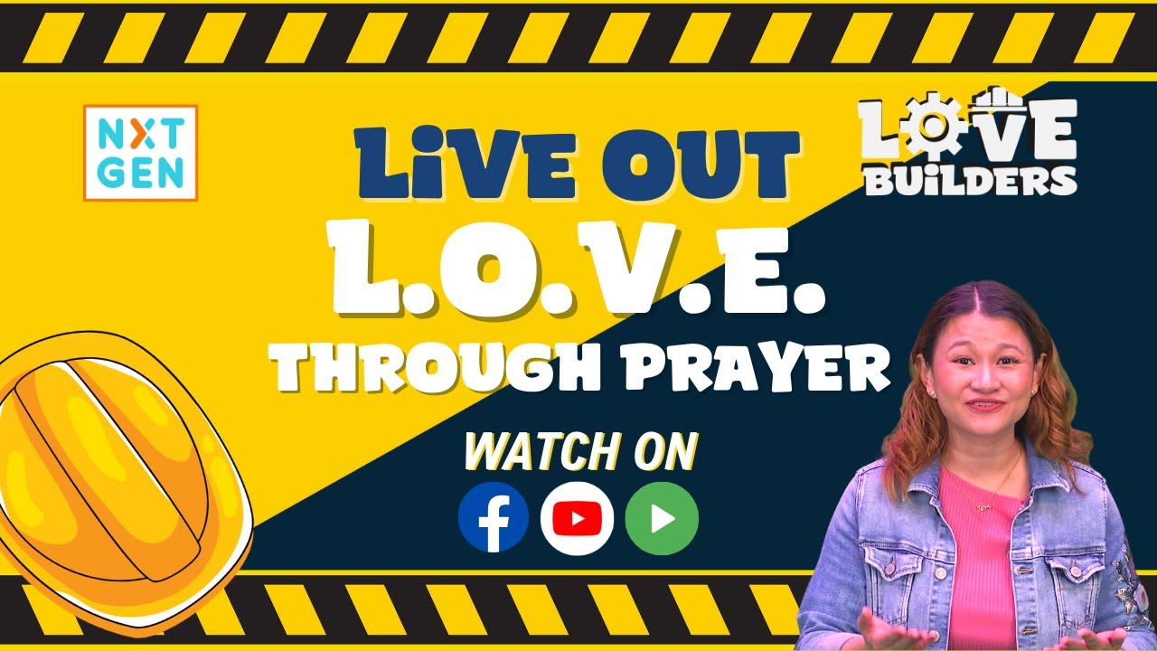 LOVE Builders [BL5] Live Out Love Through Prayer | NXTGEN Live