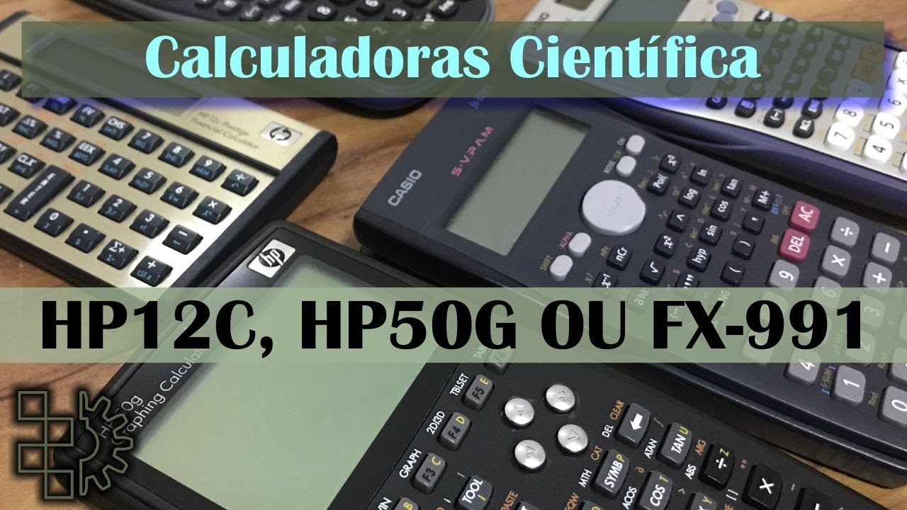 Calculadora HP12c VS HP50G VS CASSIO FX-991 , financeira ou cientifica