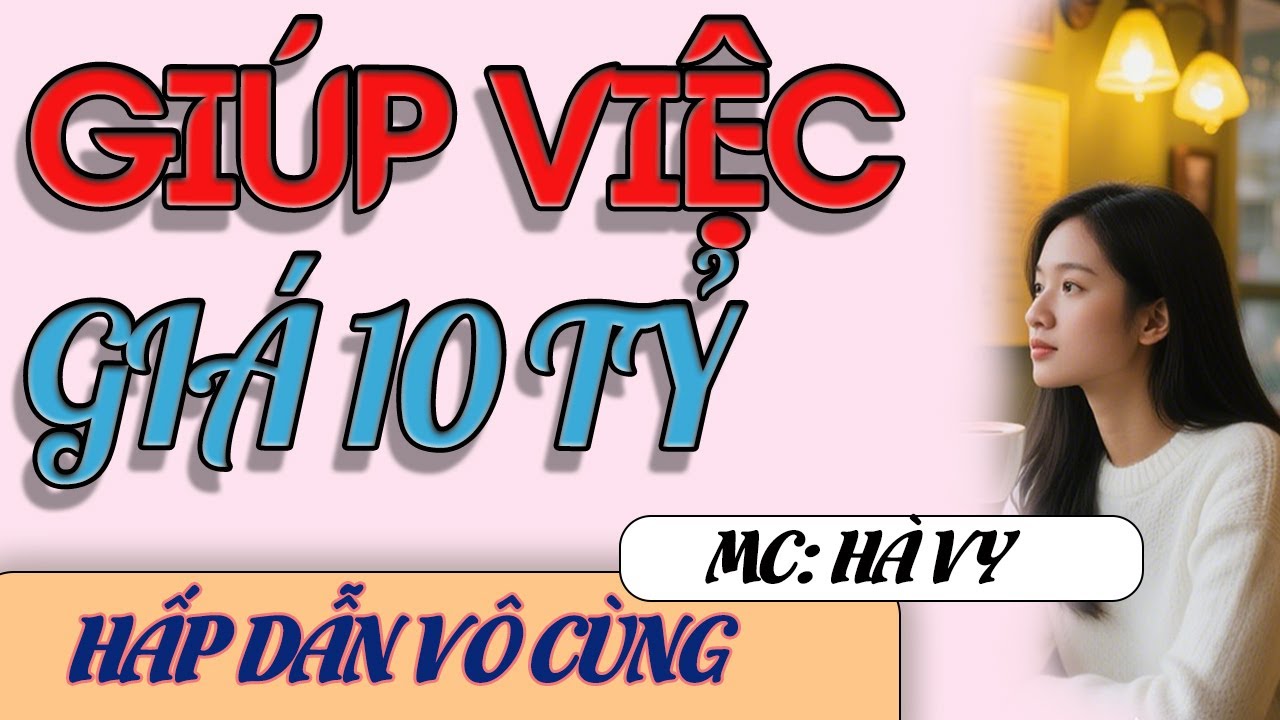 [FULL BỘ] CÔ GIÚP VIỆC GIÁ 10 TỶ- Truyện Độc Quyền Hay Nhất 2025- #HaVy3s Đọc Truyện Đêm Khuya.
