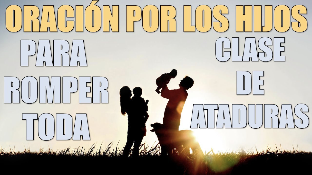 Oración por los hijos para romper toda clase de ataduras