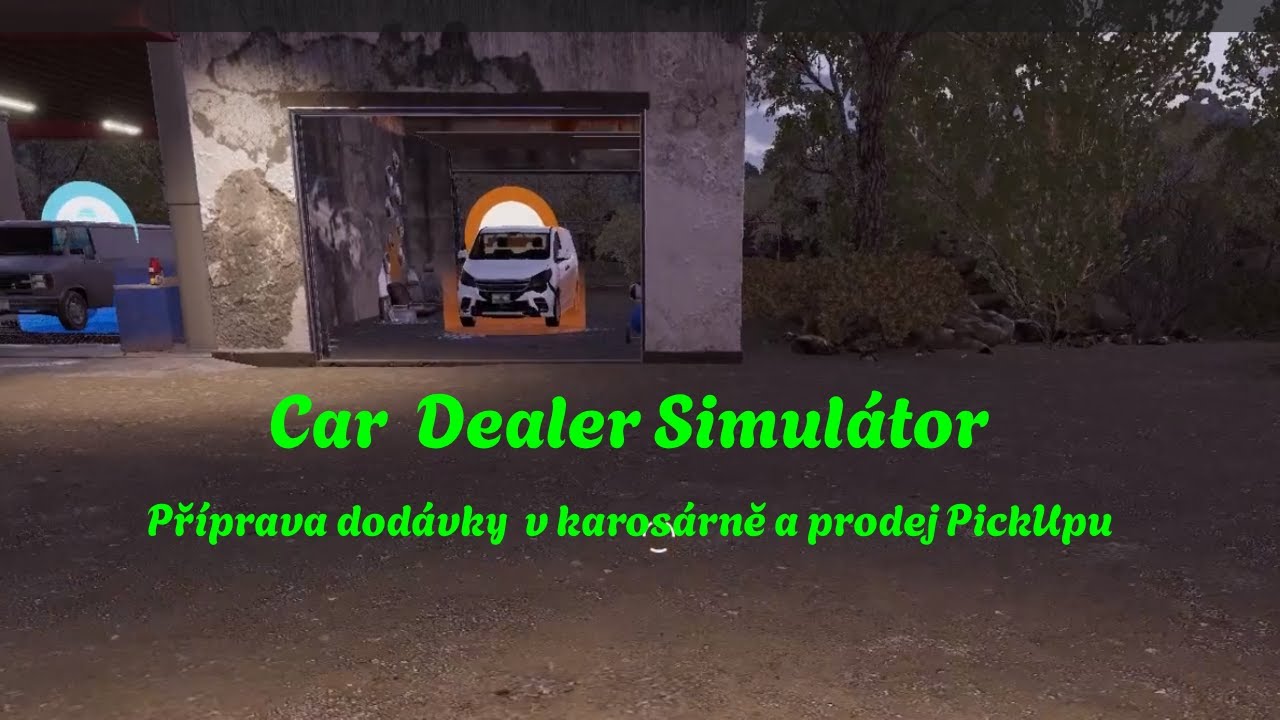 Car Dealer Simulator – Gameplay CZ/SK #14 – Příprava dodávky a prodej pickupu