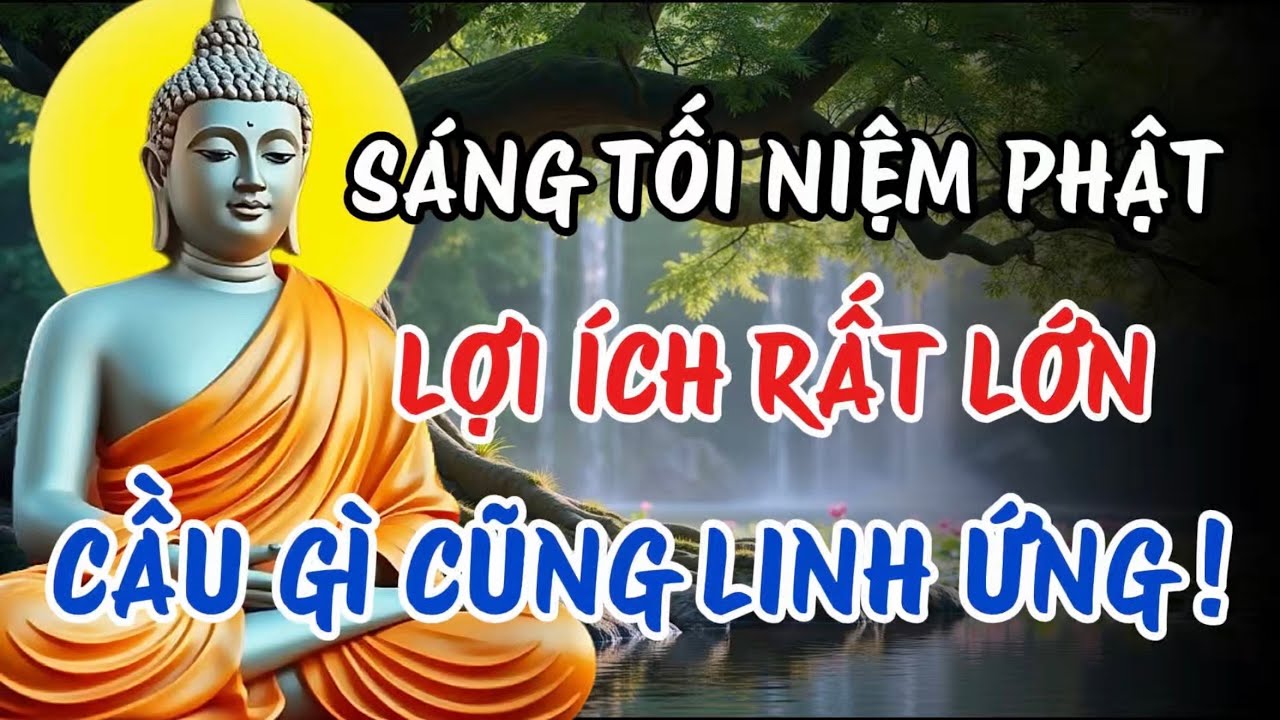 Sáng Tối Niệm Phật – Lợi Ích Rất Lớn, Tâm An Gia Đạo Thuận, Phước Lành Tăng Trưởng