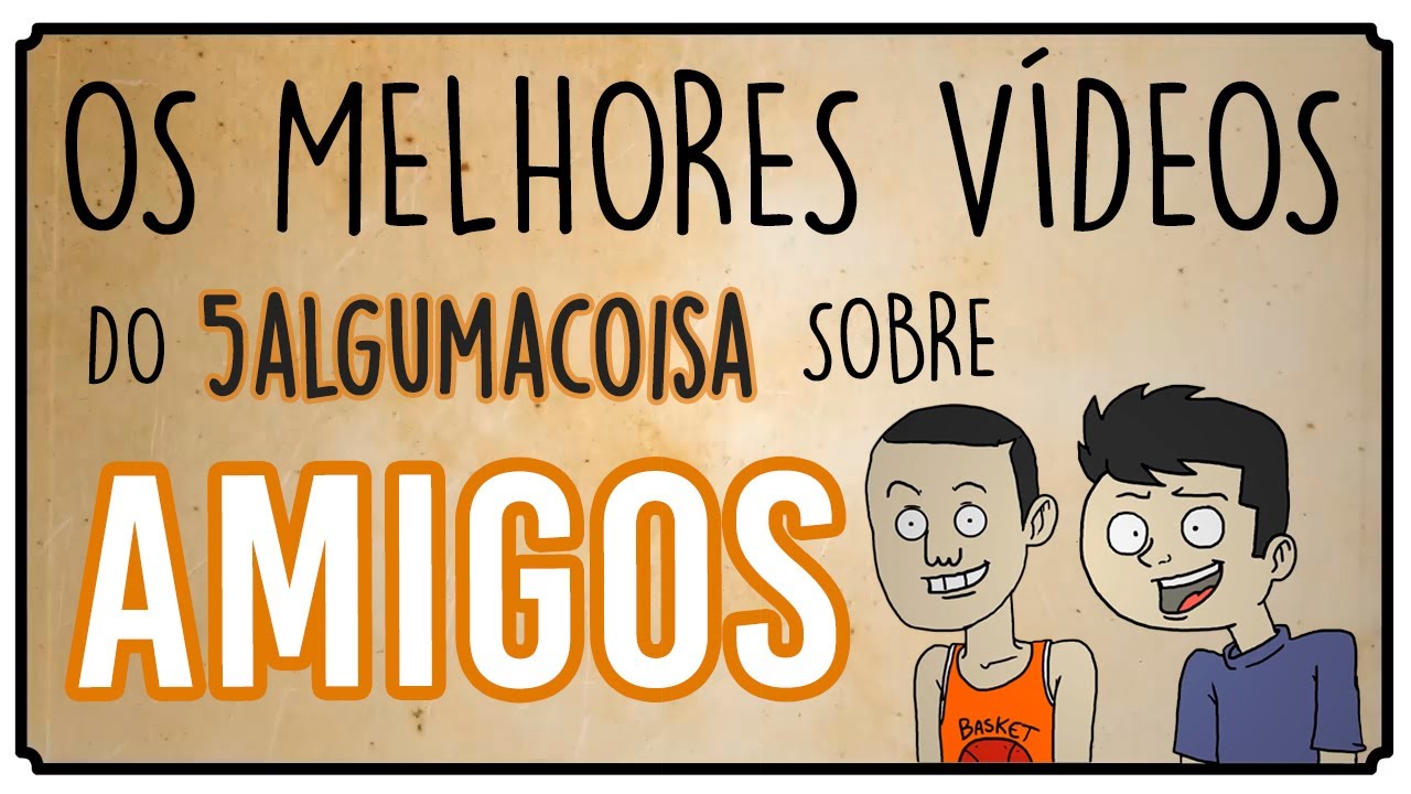OS MELHORES VÍDEOS DO 5 ALGUMA COISA SOBRE AMIGOS