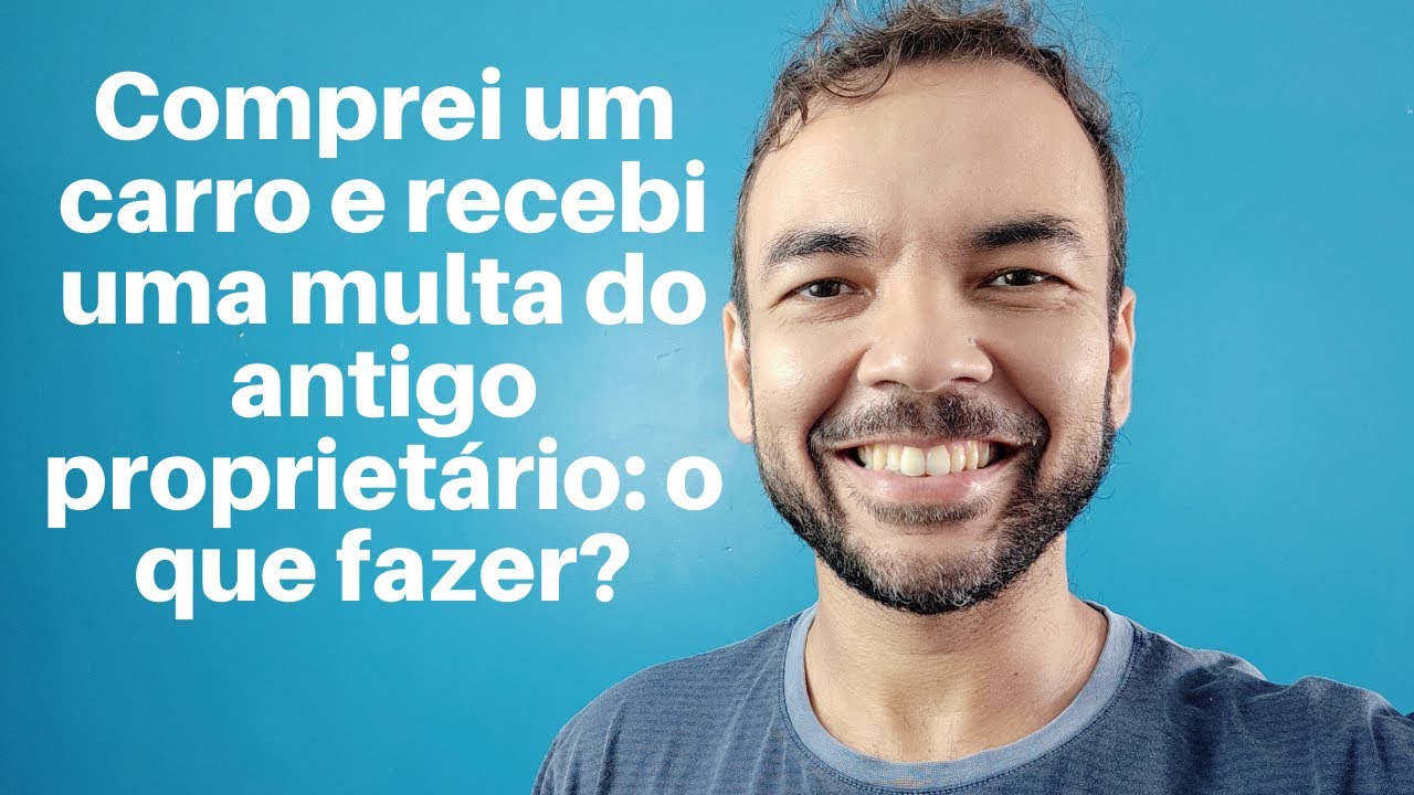Comprei um carro e recebi uma multa do antigo propriet&aacute;rio: o que fazer?