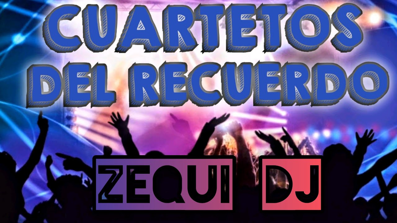 CUARTETOS DEL RECUERDO ENGANCHADOS- ZEQUI DJ