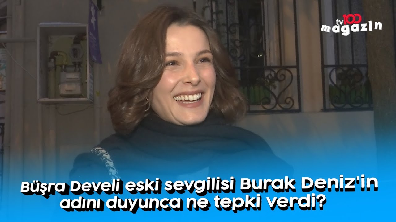 Büşra Develi eski sevgilisi Burak Deniz'in adını duyunca ne tepki verdi?