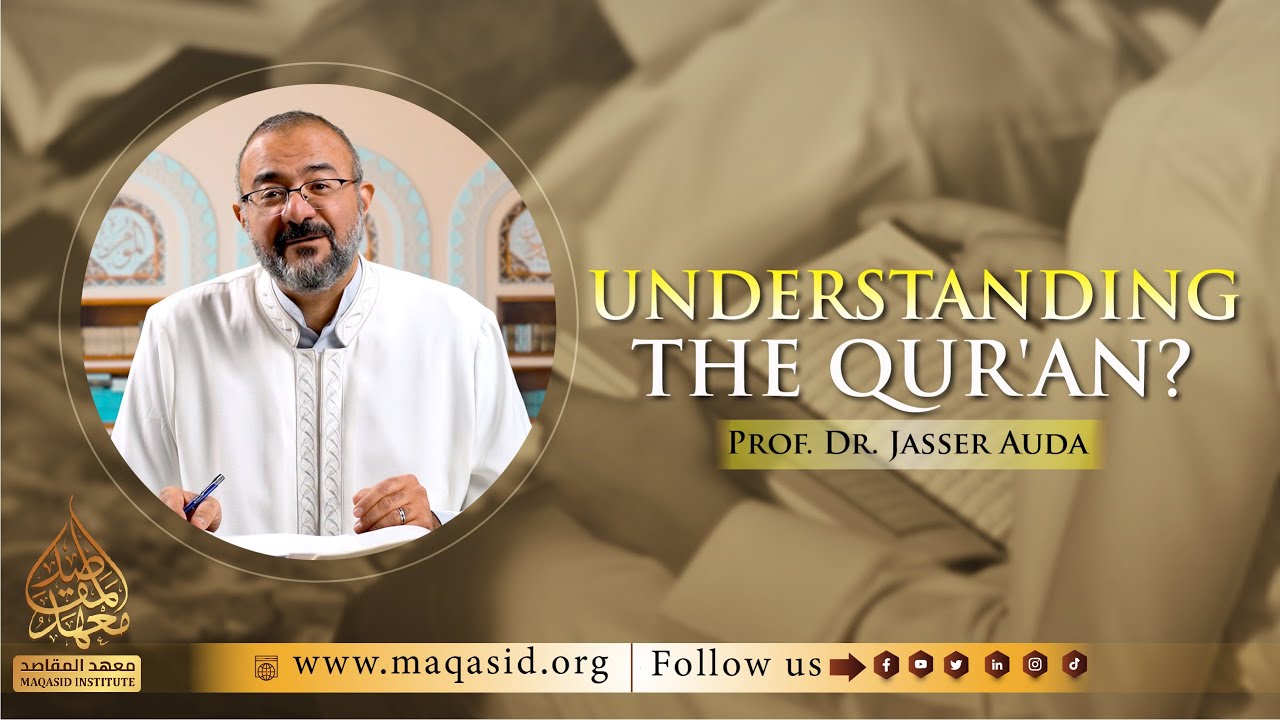 How does understanding the Quran emerges? by Prof. Dr. Jasser Auda | Maqasid Institute