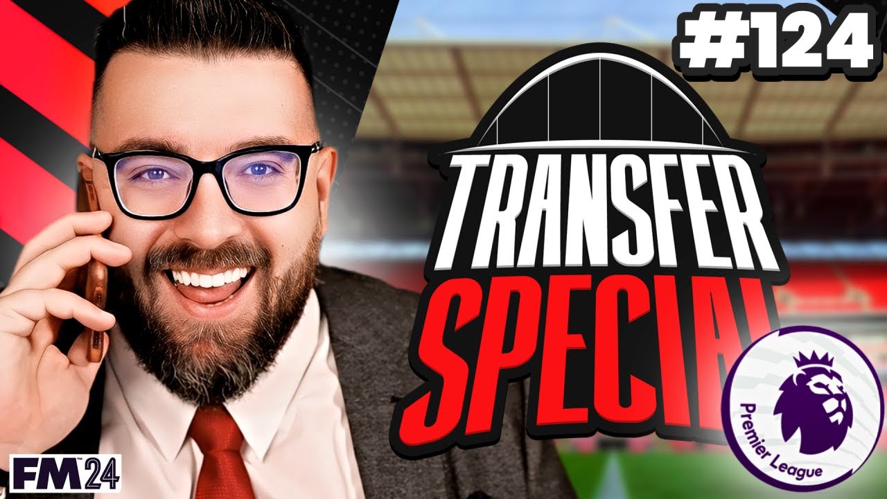 PREMIER LEAGUE TRANSFER WINDOW | Part 124 | Wembley FM24 | Football Manager 2024