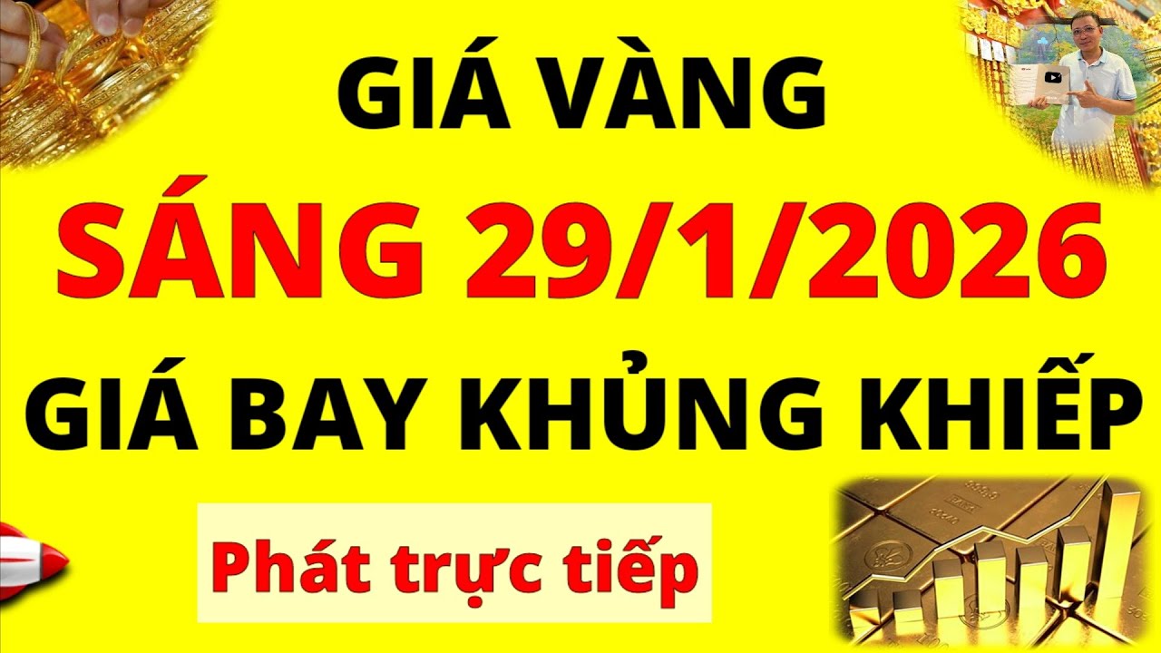 Trực tiếp giá vàng Sáng hôm nay ngày 29/1/2026 - Tăng tốc rất mạnh Giá Bạc, giá vàng 9999, vàng Sjc
