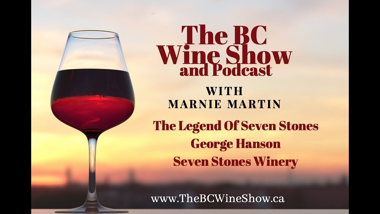 The BC Wine Show-The Legend of Seven Stones with George Hanson
