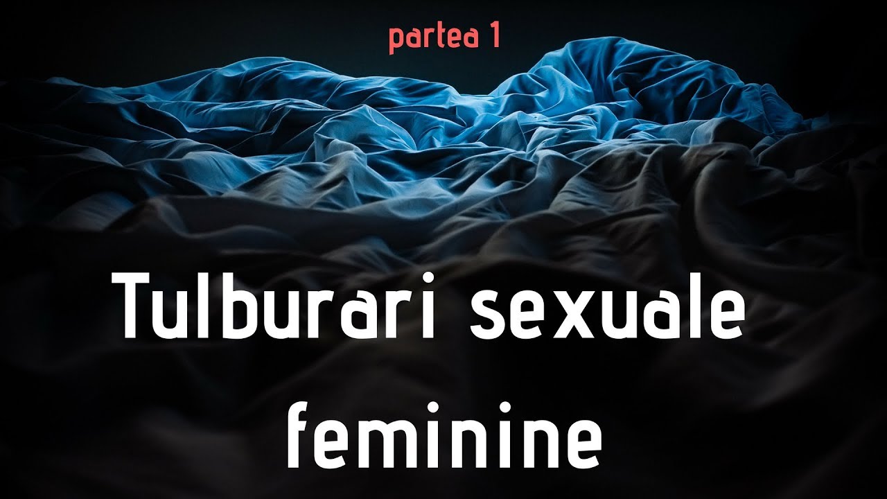 Tulburari sexuale feminine - partea 1