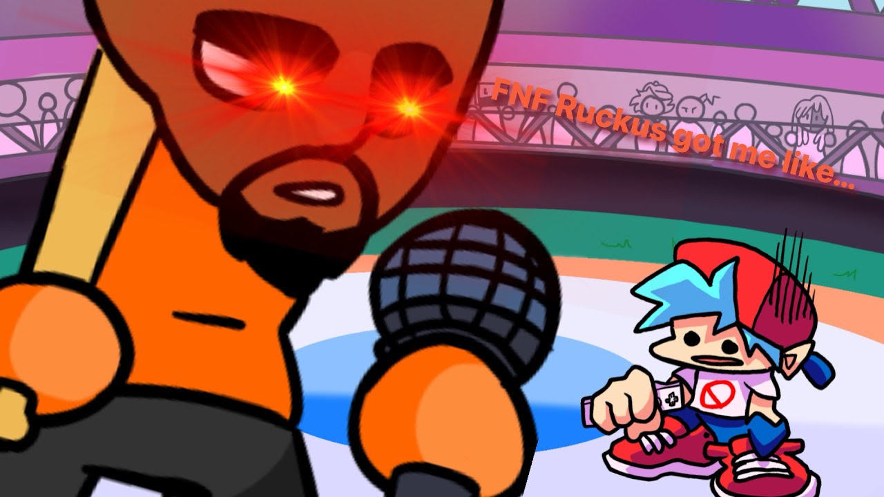 FNF Ruckus got me like…