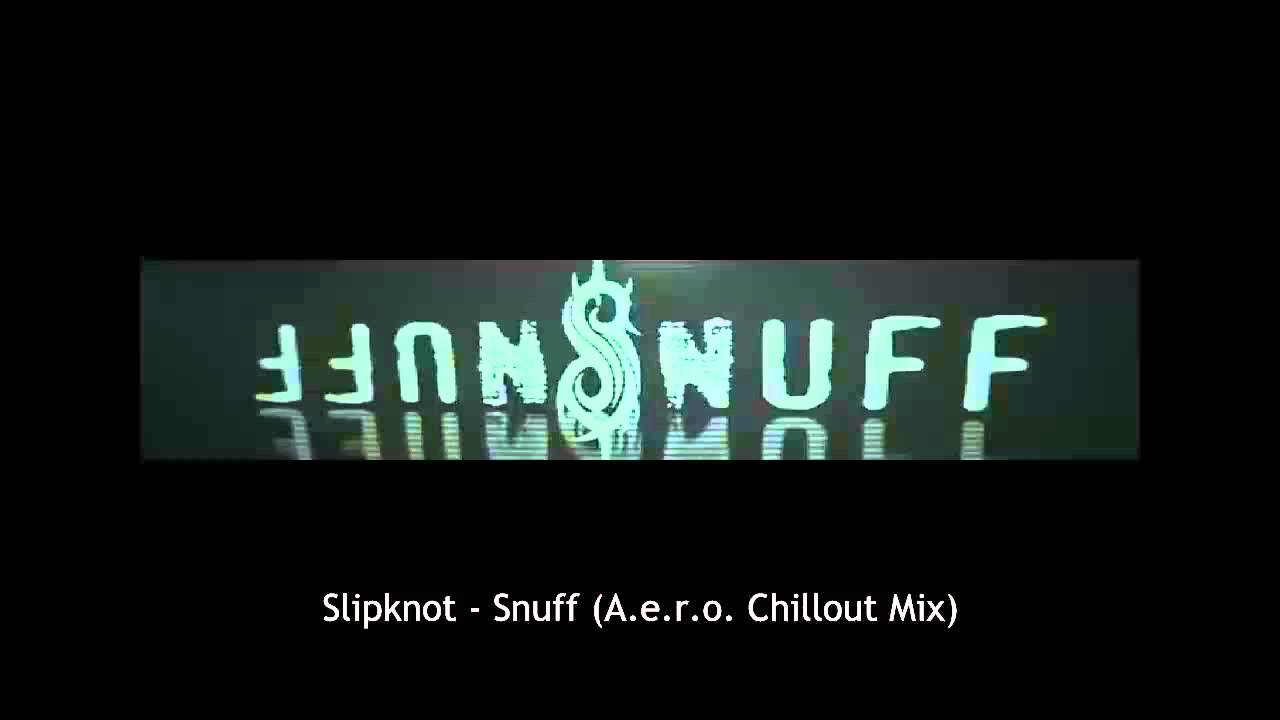 Slipknot - Snuff (A.e.r.o. Chillout Mix)
