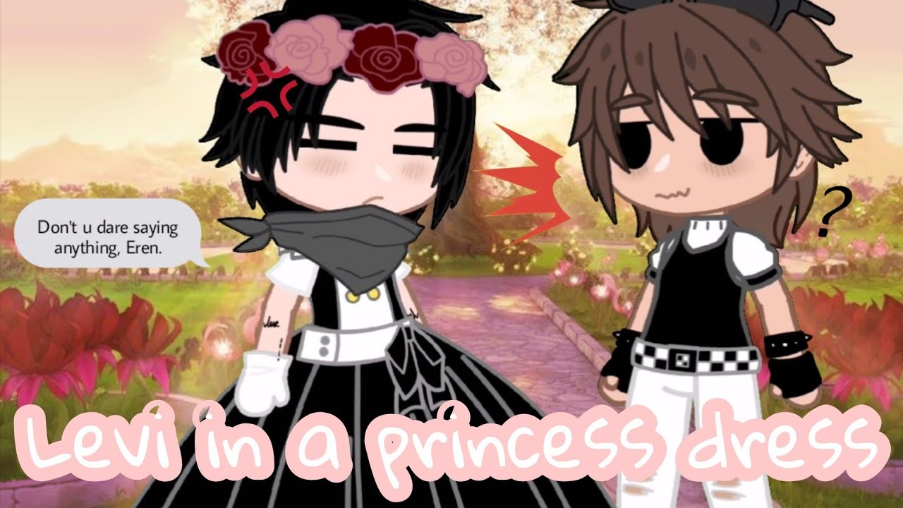 Levi in a princess dress || Skit gacha club || Ereri/Riren