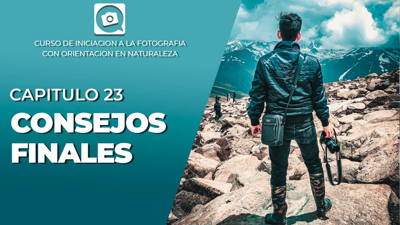 CAP 23 - Los consejos más valiosos de este curso [CURSO GRATIS DE FOTOGRAFIA]