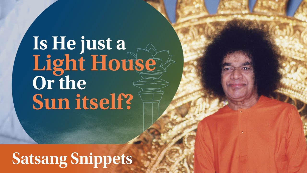 Is He Just a Light House or The Sun Itself | Satsang Snippets | Prasanthi Nilayam