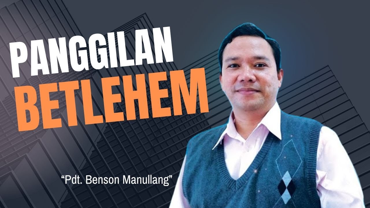 Panggilan Betlehem - Pdt  Benson Manullang