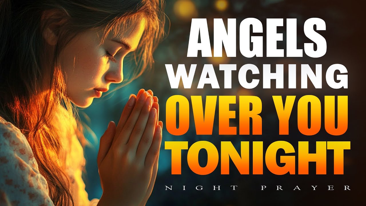 Angels Watching Over You Tonight | Rest Under Heaven’s Protection | Bedtime Prayer