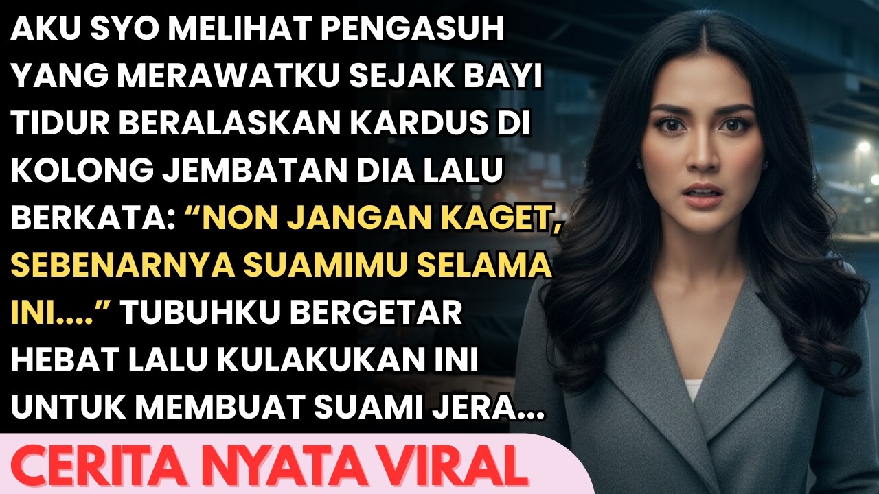 AKU SYOK MELIHAT PENGASUHKU DARI BAYI TIDUR DIKOLONG JEMBATAN SAAT DIA BERBICARA AKU MERINDING...