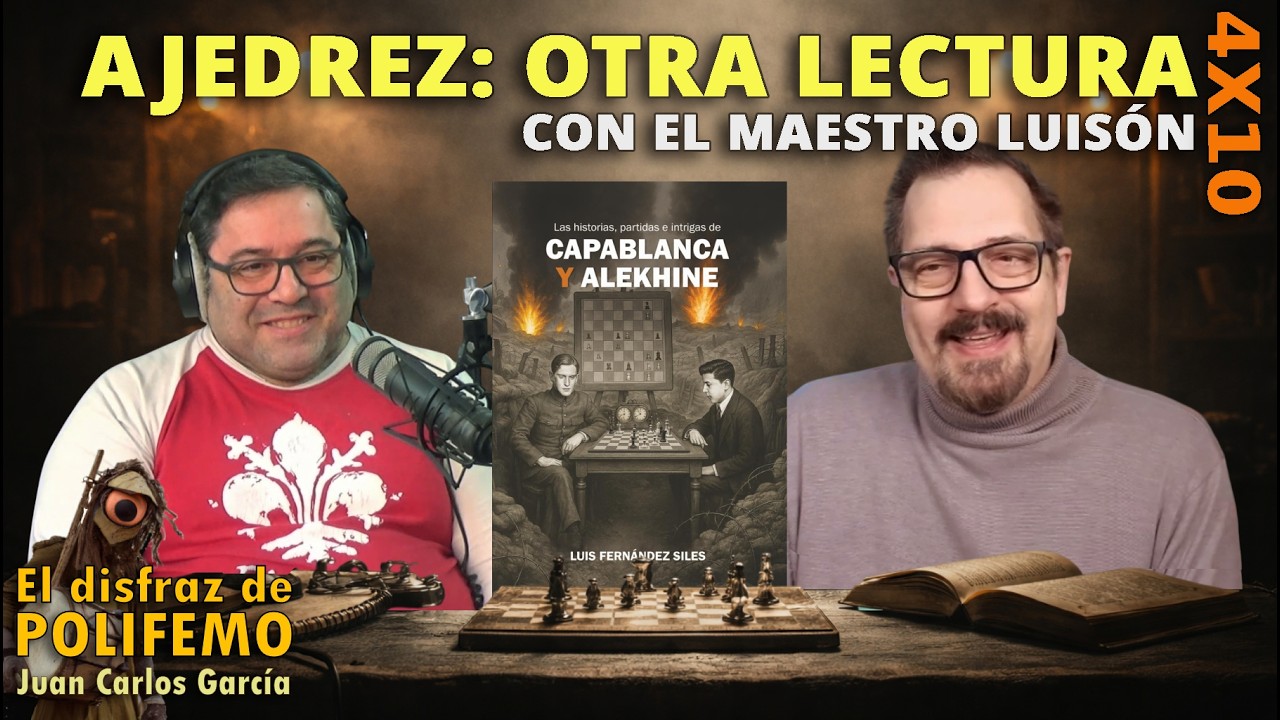 Ajedrez: Otra lectura. La rivalidad Capablanca y Alekhine. Con el Maestro Luisón | EDDP 4x10