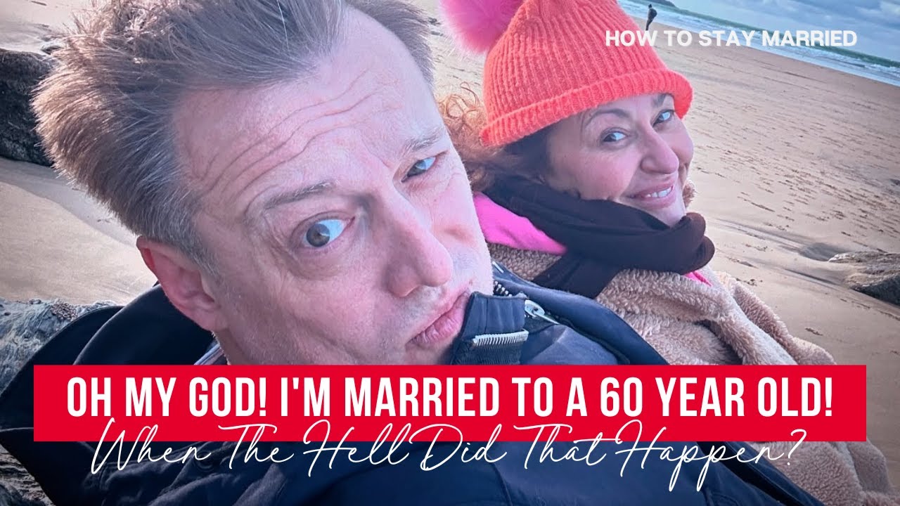 How To Stay Married (So Far) OH MY GOD! I'm Married to a 60 Year Old! When The HELL Did THAT HAPPEN?
