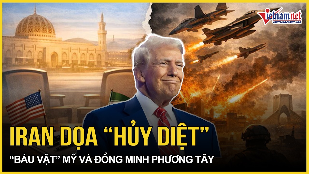 Trung Đông hỗn loạn: Iran dọa “hủy diệt” toàn bộ “bảo bối” Mỹ và đồng minh phương Tây | VietNamNet