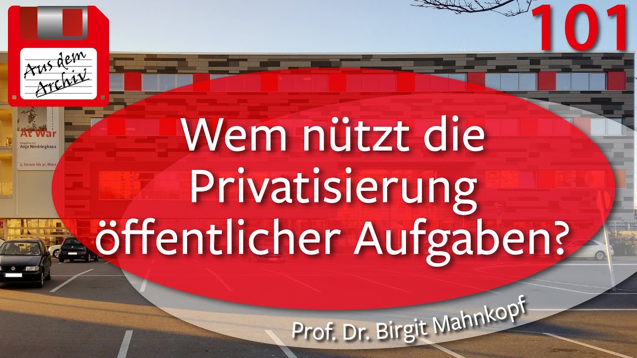 Wem n&uuml;tzt die Privatisierung &ouml;ffentlicher Aufgaben?-Prof. Dr. Mahnkopf, 21.09.09 |AusdemArchiv (101)