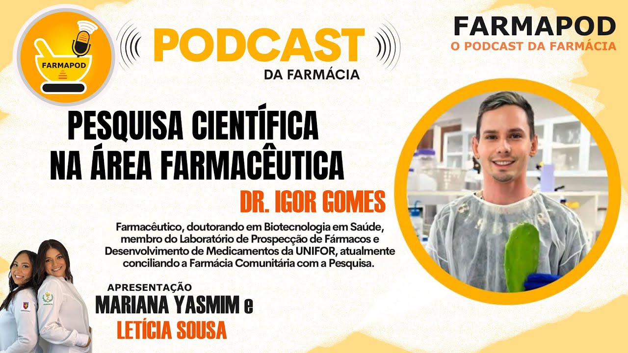FARMAPOD - DR IGOR GOMES - PESQUISA CIENTÍFICA NA ÁREA FARMACÊUTIA