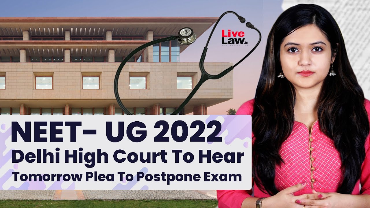 BREAKING| Delhi High Court To Hear Plea To Postpone NEET-UG 2022 Tomorrow