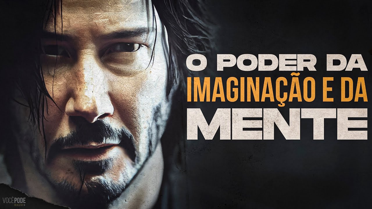 Como o Poder da Mente e a Imaginação Criam a Sua Realidade (Motivação) – Vídeo Motivacional