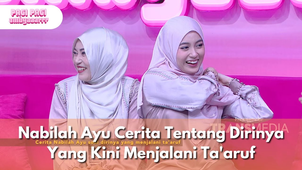 Nabilah Ayu Cerita Tentang Dirinya Yang Kini Menjalani Ta'aruf - PAGI PAGI AMBYAR (11/6/25) P1