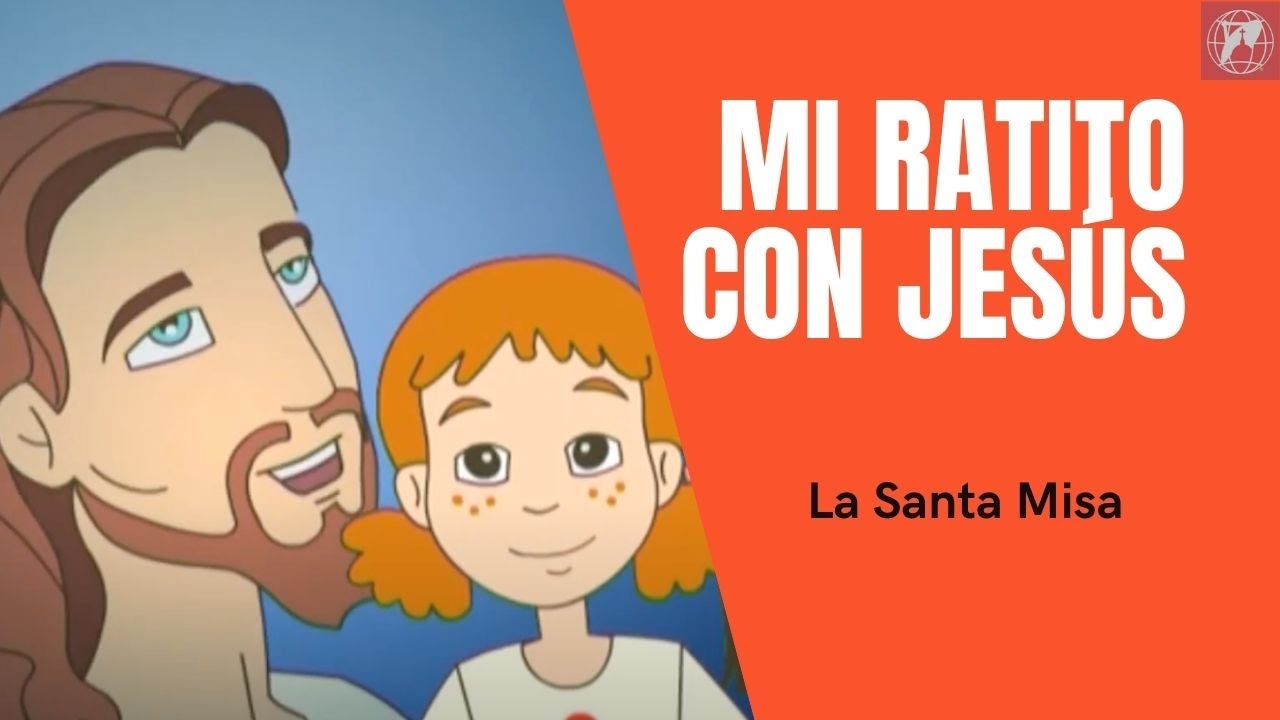 Mi ratito con Jesús: La Santa Misa