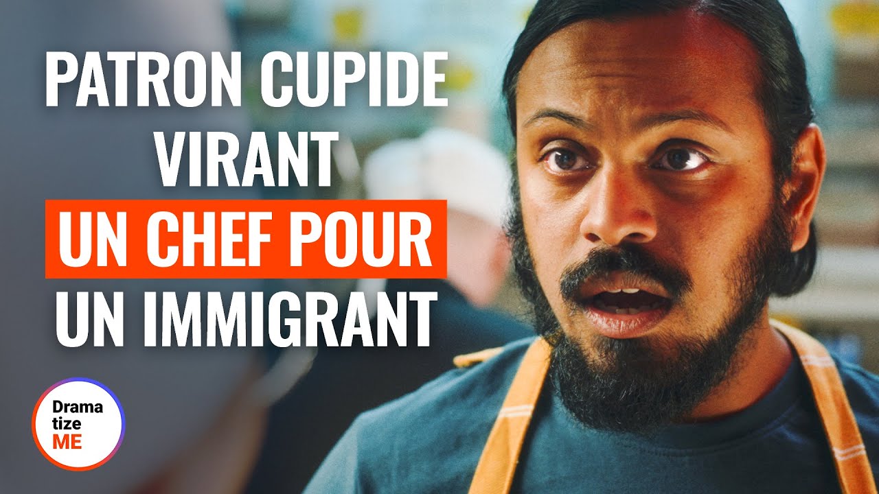 PATRON CUPIDE VIRANT UN CHEF POUR UN IMMIGRANT | @DramatizeMeFrance