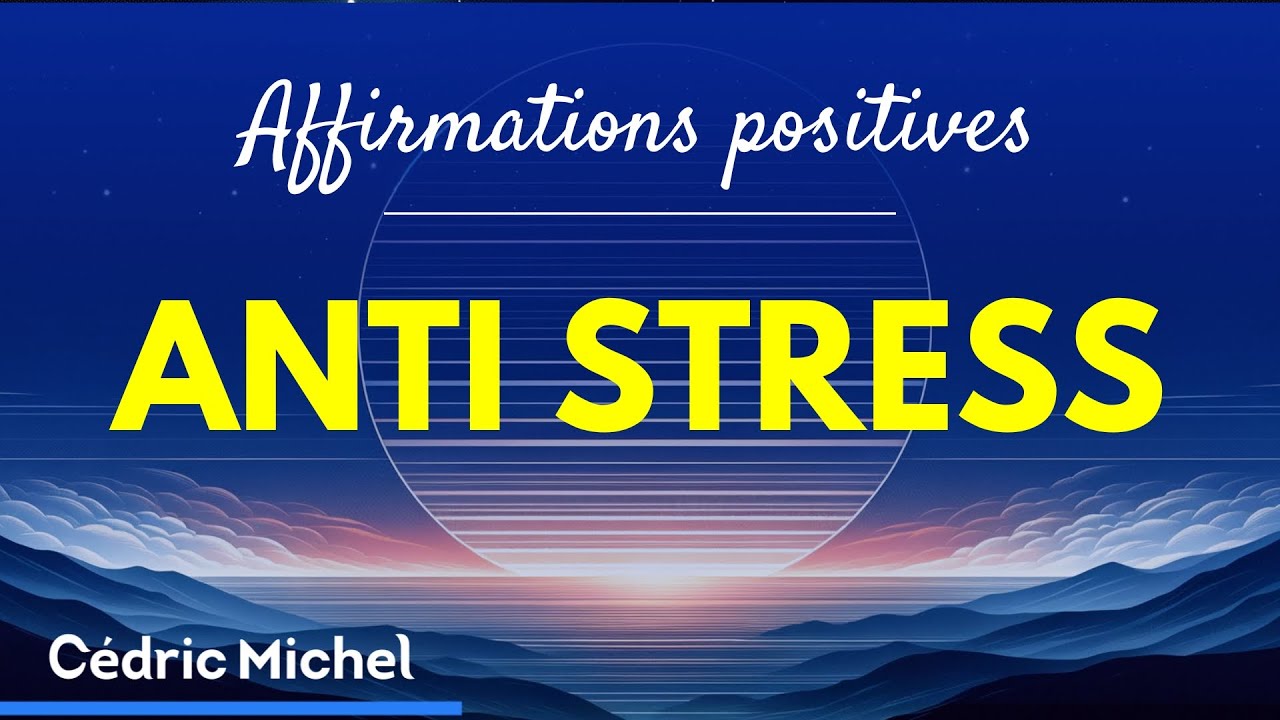 Affirmations positives ANTI STRESS pour pratiquer 10 min, 20 min ou 1h 🎙️ Cédric Michel