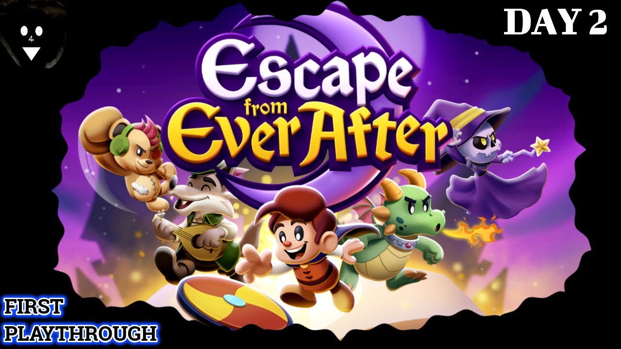 Escape from Ever After - Day 2 - First Playthrough