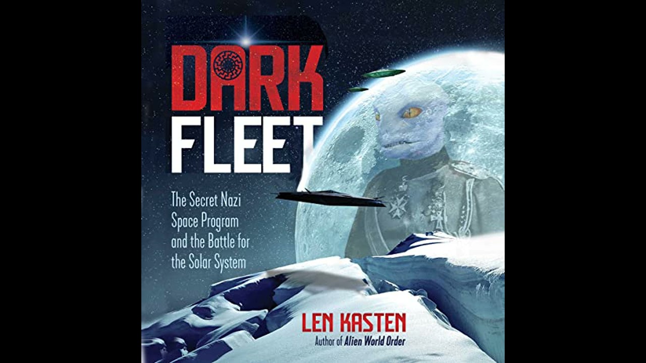 Dark Fleet: The Secret Nazi Space Program and the Battle for the Solar System by Len Kasten