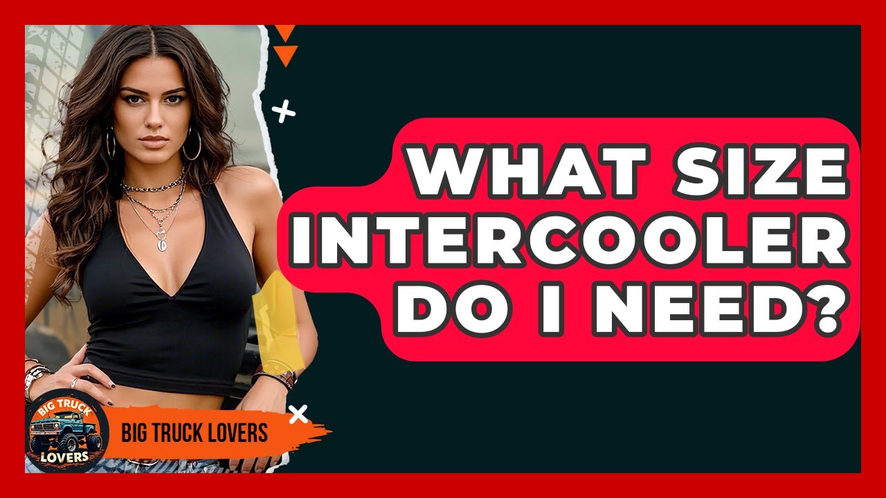 What Size Intercooler Do I Need? - Big Truck Lovers