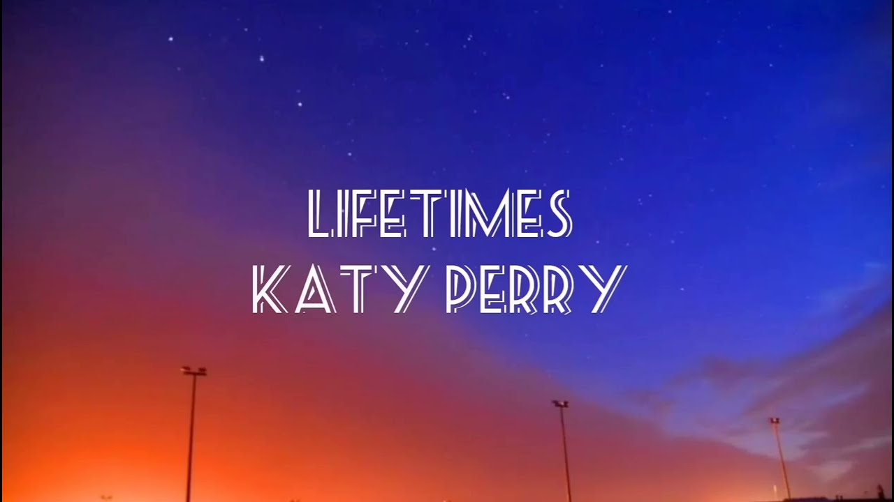 Katy Perry - LIFETIMES (Lyrics video)