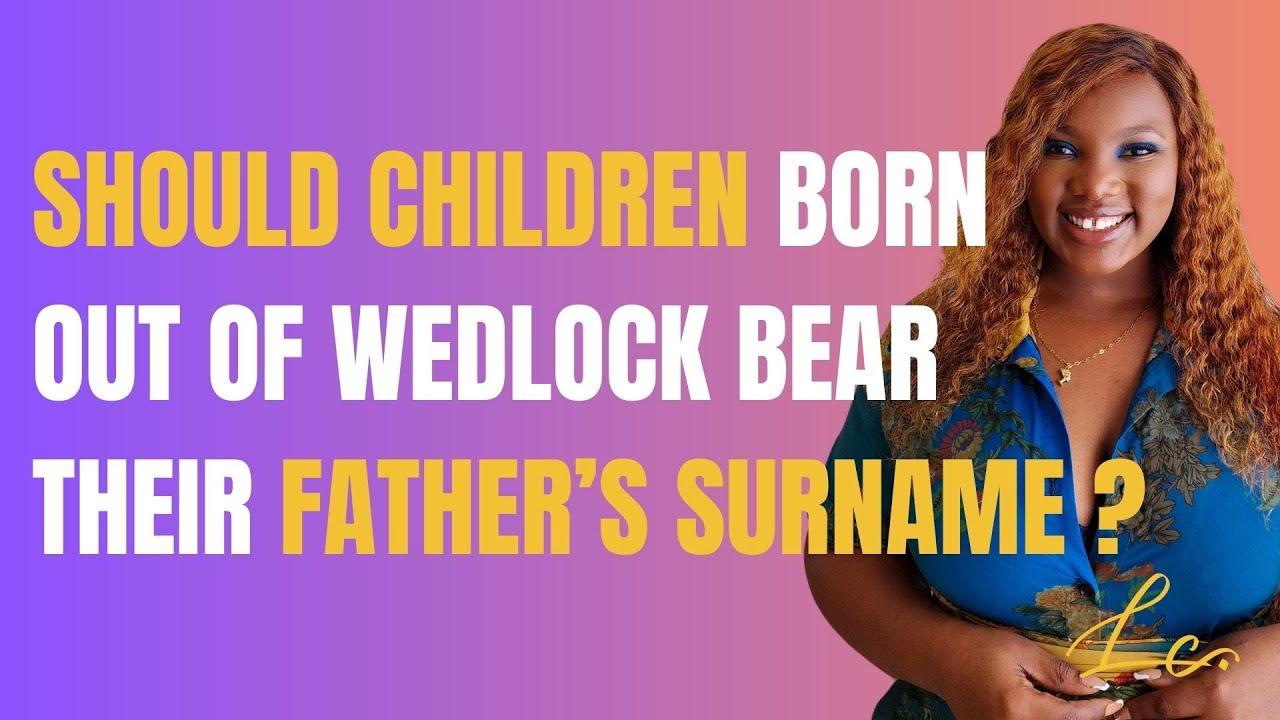 Children Born Out of Wedlock should NOT bear their father’s surname